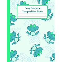 Frog Primary Composition Book: Handwriting Practice Paper With Dotted Mid Line And Drawing Space For Grades K-2 | Frog Draw And Write Journal For Kids | 120 Pages | 8.5 x 11 In