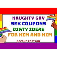Naughty Gay Sex Coupons - Dirty Ideas for Him and Him (Second Edition): Homosexual Couple Voucher Book | Kinky Games for Adults | Dirty Gifts for ... | Christmas, Birthday present for Him