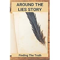 Around The Lies Story: Finding The Truth