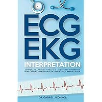 ECG / EKG Interpretation: A Systematic Approach to Read a 12-Lead ECG and Interpreting Heart Rhythms in 15 Seconds or less Without Memorization ECG / EKG Interpretation: A Systematic Approach to Read a 12-Lead ECG and Interpreting Heart Rhythms in 15 Seconds or less Without Memorization Paperback Kindle