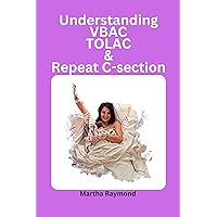 Understanding VBAC TOLAC And Repeat C-Section: Questions and answers from expectant mothers (Birth Methods) Understanding VBAC TOLAC And Repeat C-Section: Questions and answers from expectant mothers (Birth Methods) Kindle Paperback