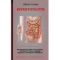 Diverticulitis : A Cookbook for Recovery And Recipes to Calm Swelling and Ease Symptoms of Diverticulitis Diverticulitis : A Cookbook for Recovery And Recipes to Calm Swelling and Ease Symptoms of Diverticulitis Kindle Paperback