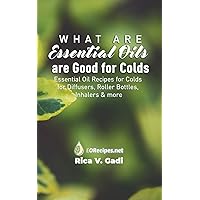 What Essential Oils are Good for Colds: Essential Oil Recipes for Colds for Diffusers, Roller Bottles, Inhalers & more What Essential Oils are Good for Colds: Essential Oil Recipes for Colds for Diffusers, Roller Bottles, Inhalers & more Paperback Kindle