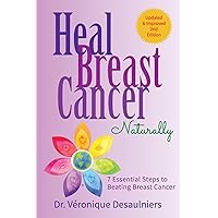 HEAL BREAST CANCER NATURALLY: 7 ESSENTIAL STEPS TO BEATING BREAST CANCER HEAL BREAST CANCER NATURALLY: 7 ESSENTIAL STEPS TO BEATING BREAST CANCER Paperback Kindle Audible Audiobook