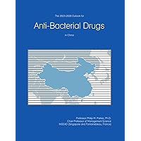The 2023-2028 Outlook for Antibacterial Drugs in China The 2023-2028 Outlook for Antibacterial Drugs in China Paperback