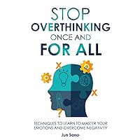 Stop Overthinking Once and for All: Techniques to Learn to Master Your Emotions and Overcome Negativity: Free Your Mind from the Pressure of Excessive and Negative Thoughts Stop Overthinking Once and for All: Techniques to Learn to Master Your Emotions and Overcome Negativity: Free Your Mind from the Pressure of Excessive and Negative Thoughts Paperback Kindle Audible Audiobook Hardcover