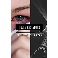 Home Remedies To Treat Pink Eyes