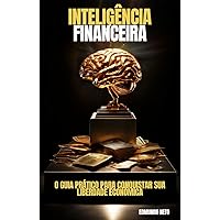 Inteligência Financeira: O guia prático para você conquistar sua liberdade econômica (Portuguese Edition)