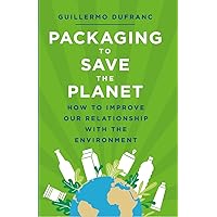 Packaging to Save the Planet: How to improve our relationship with the environment Packaging to Save the Planet: How to improve our relationship with the environment Kindle Paperback