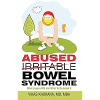 Abused (Irritable) Bowel Syndrome: What causes IBS and What To Do About It Abused (Irritable) Bowel Syndrome: What causes IBS and What To Do About It Kindle Paperback