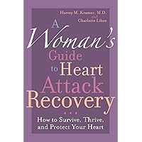 A Woman's Guide to Heart Attack Recovery: How to Survive, Thrive, and Protect Your Heart A Woman's Guide to Heart Attack Recovery: How to Survive, Thrive, and Protect Your Heart Paperback Kindle