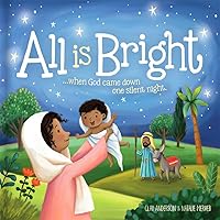 All is Bright: When God Came Down One Silent Night (A Christmas Story of Jesus' Birth) All is Bright: When God Came Down One Silent Night (A Christmas Story of Jesus' Birth) Hardcover Kindle