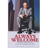 Always Welcome: 9 Decades of Great Friends, Great Times & (Mostly) Great Deals as a Real Estate Investor Always Welcome: 9 Decades of Great Friends, Great Times & (Mostly) Great Deals as a Real Estate Investor Paperback Kindle Hardcover