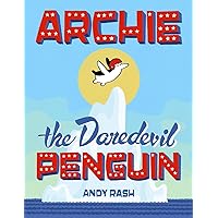 Archie the Daredevil Penguin Archie the Daredevil Penguin Hardcover Kindle Paperback