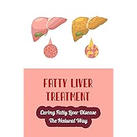 Fatty Liver Treatment: Curing Fatty Liver Disease The Natural Way