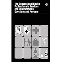 The Occupational Health Professional's Services and Qualifications: Questions and Answers The Occupational Health Professional's Services and Qualifications: Questions and Answers Paperback
