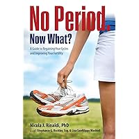No Period. Now What?: A Guide to Regaining Your Cycles and Improving Your Fertility No Period. Now What?: A Guide to Regaining Your Cycles and Improving Your Fertility Paperback