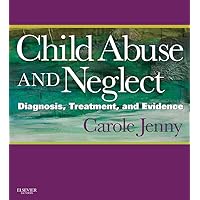 Child Abuse and Neglect E-Book: Diagnosis, Treatment and Evidence Child Abuse and Neglect E-Book: Diagnosis, Treatment and Evidence Kindle Hardcover