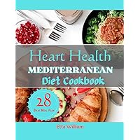 Heart Health MEDITERRANEAN Diet Cookbook: Simple Made Easy Delicious Low Fat Low Sodium To Regulate Blood Pressure and Sugar Level With 28 Days Meal Plan (Mediterranean Diet & Wellness Prepping) Heart Health MEDITERRANEAN Diet Cookbook: Simple Made Easy Delicious Low Fat Low Sodium To Regulate Blood Pressure and Sugar Level With 28 Days Meal Plan (Mediterranean Diet & Wellness Prepping) Kindle Paperback