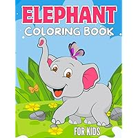 Elephant Coloring Book For Kids: A Collection of More Than 60 Cute And Bubbly Elephants For Young Artists Of All Ages Elephant Coloring Book For Kids: A Collection of More Than 60 Cute And Bubbly Elephants For Young Artists Of All Ages Paperback