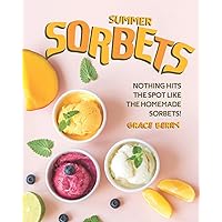 Summer Sorbets: Nothing Hits the Spot Like the Homemade Sorbets!