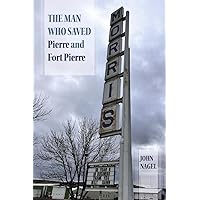 The Man Who Saved Pierre and Fort Pierre The Man Who Saved Pierre and Fort Pierre Paperback Kindle