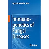 Immunogenetics of Fungal Diseases Immunogenetics of Fungal Diseases Kindle Hardcover Paperback