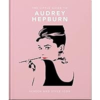 The Little Guide to Audrey Hepburn: Screen and Style Icon (The Little Books of People, 11) The Little Guide to Audrey Hepburn: Screen and Style Icon (The Little Books of People, 11) Hardcover Kindle