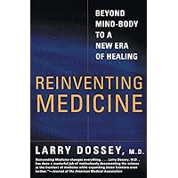 Reinventing Medicine: Beyond Mind-Body to a New Era of Healing Reinventing Medicine: Beyond Mind-Body to a New Era of Healing Paperback Kindle Hardcover Audio, Cassette