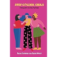 Stay Golden, Girls: Friendship is the New Marriage Stay Golden, Girls: Friendship is the New Marriage Hardcover