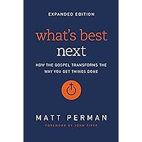 What's Best Next: How the Gospel Transforms the Way You Get Things Done What's Best Next: How the Gospel Transforms the Way You Get Things Done Paperback Audible Audiobook Kindle Hardcover