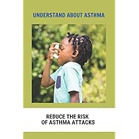Understand About Asthma: Reduce The Risk Of Asthma Attacks: Asthma Inhalers