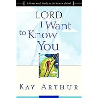 Lord, I Want to Know You: A Devotional Study on the Names of God Lord, I Want to Know You: A Devotional Study on the Names of God Paperback Kindle