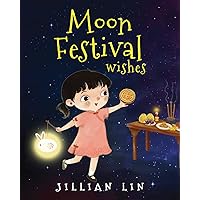 Moon Festival Wishes: Moon Cake and Mid-Autumn Festival Celebration (Fun Festivals) Moon Festival Wishes: Moon Cake and Mid-Autumn Festival Celebration (Fun Festivals) Paperback Kindle
