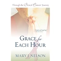Grace for Each Hour: Through the Breast Cancer Journey Grace for Each Hour: Through the Breast Cancer Journey Paperback