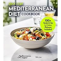 Quick and Easy Mediterranean Diet Cookbook: 100+ Recipes in Under 30 Minutes, For a Fit and Healthier Lifestyle, Pictures Included (Mediterranean Nights)