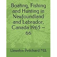 Boating, Fishing and Hunting in Newfoundland and Labrador, Canada 1965 – 66 (Photo Albums, Band 1) Boating, Fishing and Hunting in Newfoundland and Labrador, Canada 1965 – 66 (Photo Albums, Band 1) Paperback Kindle Edition