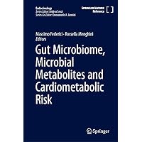 Gut Microbiome, Microbial Metabolites and Cardiometabolic Risk (Endocrinology) Gut Microbiome, Microbial Metabolites and Cardiometabolic Risk (Endocrinology) Kindle Hardcover