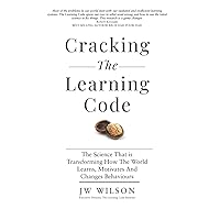 Cracking The Learning Code: The Science That is Transforming How the World Learns, Motivates And Changes Behaviours Cracking The Learning Code: The Science That is Transforming How the World Learns, Motivates And Changes Behaviours Paperback Kindle