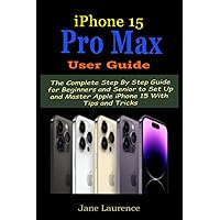 iPhone 15 Pro Max User Guide: The Complete Step By Step Guide for Beginners and Senior to Set Up and Master Apple iPhone 15 With Tips and Tricks iPhone 15 Pro Max User Guide: The Complete Step By Step Guide for Beginners and Senior to Set Up and Master Apple iPhone 15 With Tips and Tricks Paperback Kindle Hardcover