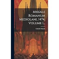 Missale Romanum Mediolani, 1474, Volume 1... (Latin Edition) Missale Romanum Mediolani, 1474, Volume 1... (Latin Edition) Hardcover Paperback