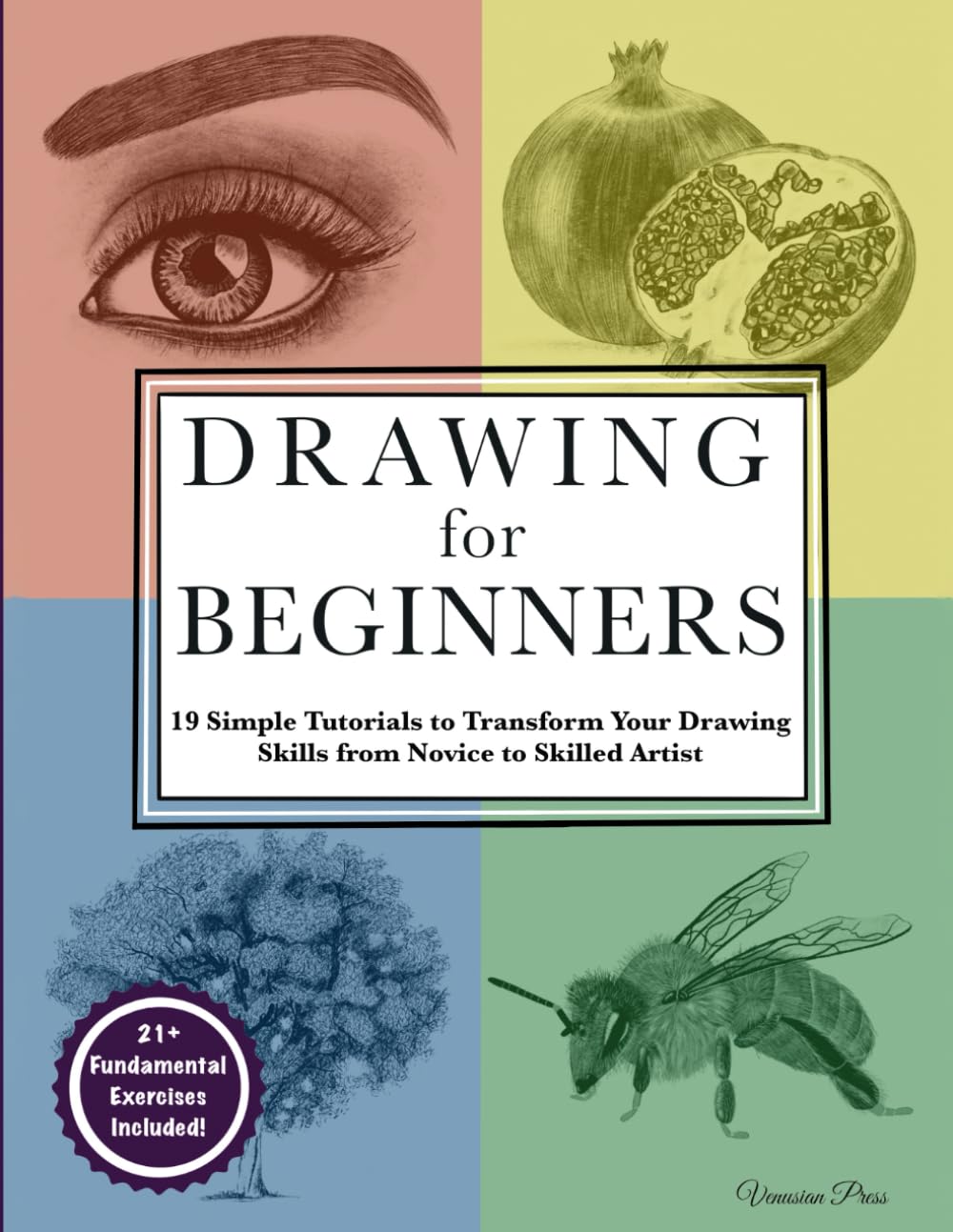 Drawing for Beginners: 19 Simple Tutorials to Transform Your Drawing Skills from Novice to Skilled Artist
