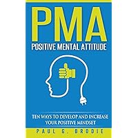 PMA Positive Mental Attitude: Ten Ways to Develop and Increase Your Positive Mindset (Paul G. Brodie Seminar Series Book 5) PMA Positive Mental Attitude: Ten Ways to Develop and Increase Your Positive Mindset (Paul G. Brodie Seminar Series Book 5) Paperback Audible Audiobook Kindle