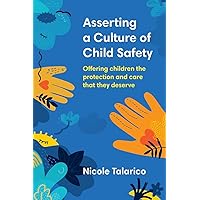 Asserting a Culture of Child Safety: Offering children the protection and care that they deserve Asserting a Culture of Child Safety: Offering children the protection and care that they deserve Paperback Kindle