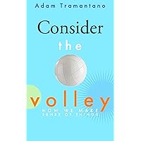 Consider the Volley: How we make sense of things