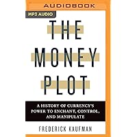 The Money Plot: A History of Currency's Power to Enchant, Control, and Manipulate The Money Plot: A History of Currency's Power to Enchant, Control, and Manipulate Hardcover Kindle Audible Audiobook Paperback Audio CD