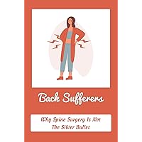 Back Sufferers: Why Spine Surgery Is Not The Silver Bullet