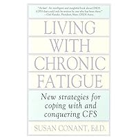 Living With Chronic Fatigue: New Strategies for Coping With and Conquering CFS Living With Chronic Fatigue: New Strategies for Coping With and Conquering CFS Paperback