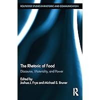 The Rhetoric of Food (Routledge Studies in Rhetoric and Communication) The Rhetoric of Food (Routledge Studies in Rhetoric and Communication) Paperback Kindle Hardcover