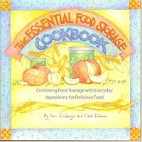 The Essential Food Storage Cookbook: Combining Food Storage With Everyday Ingredients for Delicious Food The Essential Food Storage Cookbook: Combining Food Storage With Everyday Ingredients for Delicious Food Paperback
